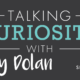 Talking Curiosity with Amy Dolan